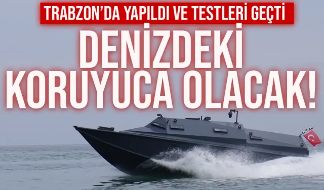 Denizdeki koruyucu olacak! Trabzon'da yapıldı testleri geçti!
