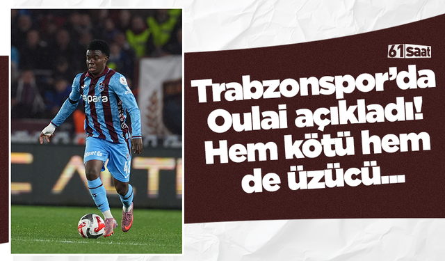 Trabzonspor’da Oulai açıkladı! Hem kötü hem de üzücü...