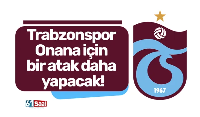 Trabzonspor Onana için bir atak daha yapacak!