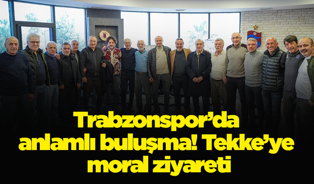 Trabzonspor’da anlamlı buluşma! Tekke’ye moral ziyareti