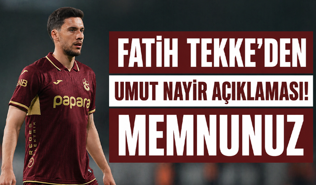 Fatih Tekke’den Umut Nayir açıklaması! Memnunuz