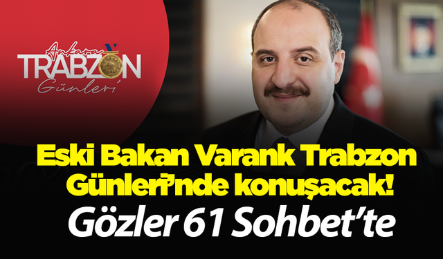 Eski Bakan Varank Trabzon Günleri’nde konuşacak! Gözler 61 Sohbet’te