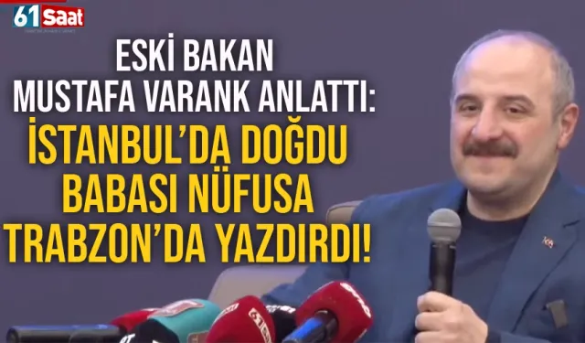Eski Bakan Mustafa Varank anlattı: İstanbul'da doğdu, Trabzon'da nüfusa yazdırıldı...