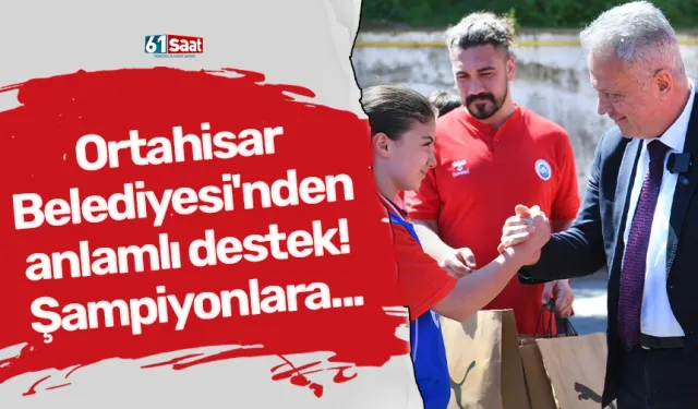 Ortahisar Belediyesi'nden anlamlı destek! Şampiyonlara...