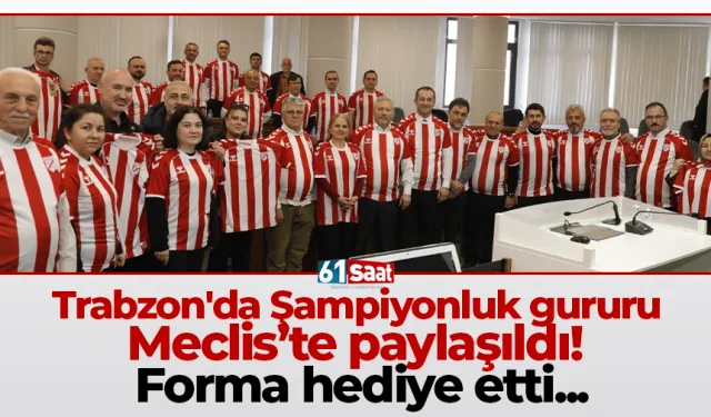 Trabzon'da Şampiyonluk gururu Meclis’te paylaşıldı! Forma hediye etti...