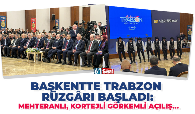 Başkentte Trabzon rüzgarı başladı! Mehteranlı, kortejli görkemli açılış…