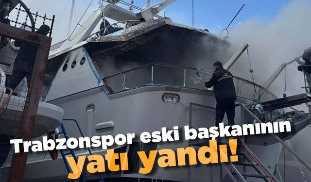 Trabzonspor eski başkanının yatı yandı