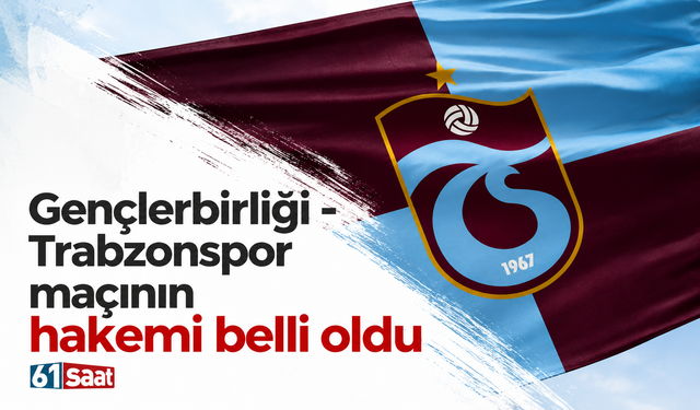 Gençlerbirliği - Trabzonspor maçının hakemi belli oldu