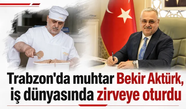 Trabzon'da muhtar Bekir Aktürk, iş dünyasında zirveye oturdu