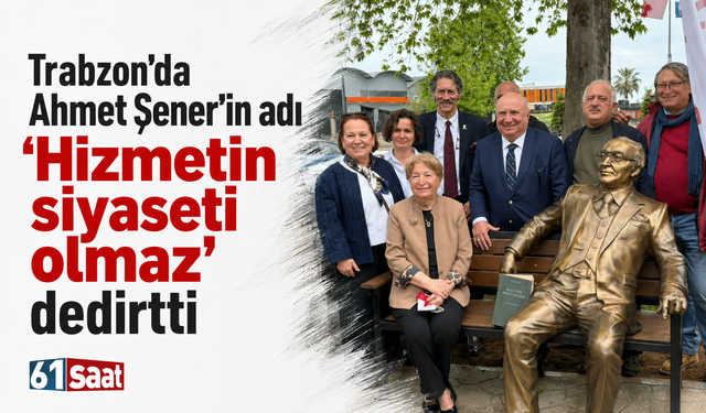 Trabzon'da Ahmet Şener’in adı 'Hizmetin siyaseti olmaz' dedirtti