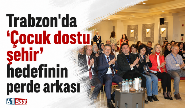 Trabzon'da 'Çocuk dostu şehir' hedefinin perde arkası