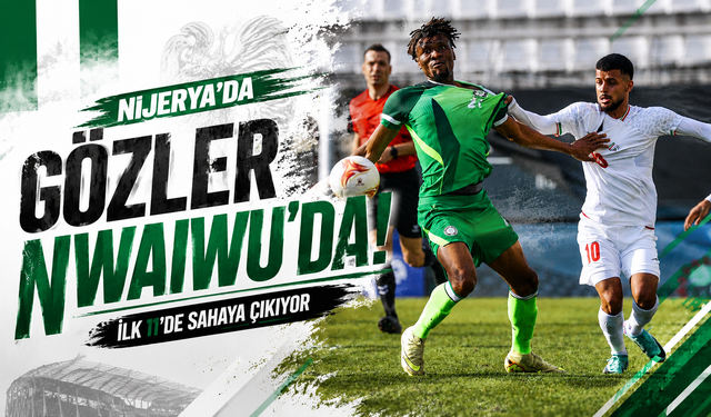 Nijerya'da gözler Nwaiwu'da!