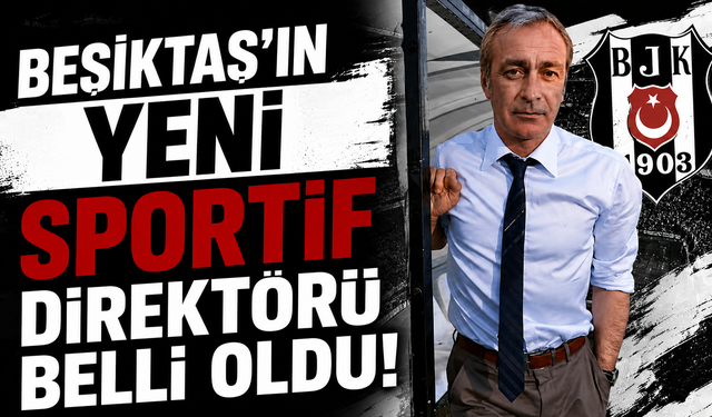 Beşiktaş’ın yeni sportif direktörü belli oldu!