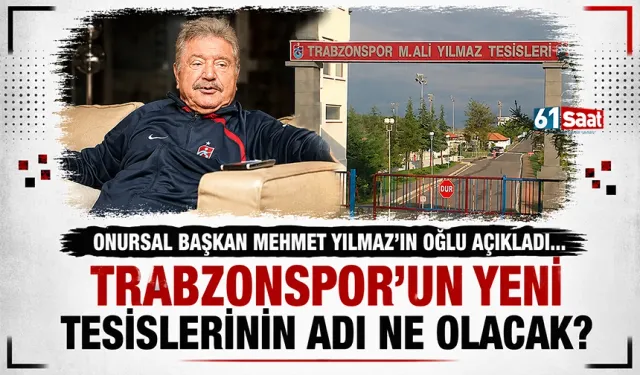 Mehmet Ali Yılmaz'ın oğlu açıkladı! Trabzonspor'un yeni tesislerinin adı ne olacak?