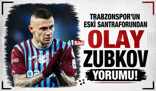 Trabzonspor'un eski santraforundan, olay Zubkov  yorumu:
