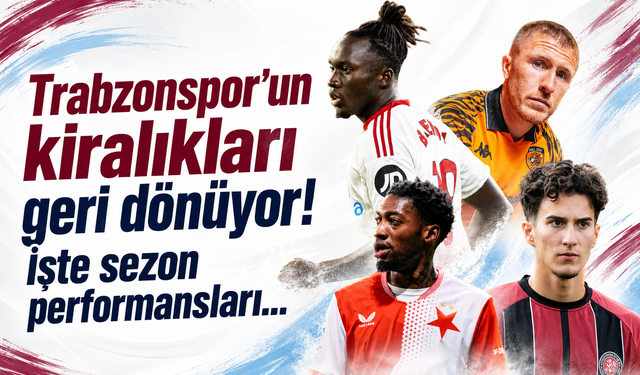 Trabzonspor’un kiralıkları geri dönüyor! İşte sezon performansları