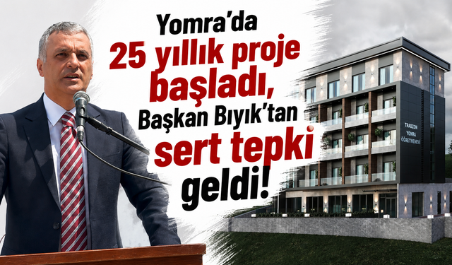 Yomra’da 25 yıllık proje başladı, Başkan Bıyık’tan sert tepki geldi