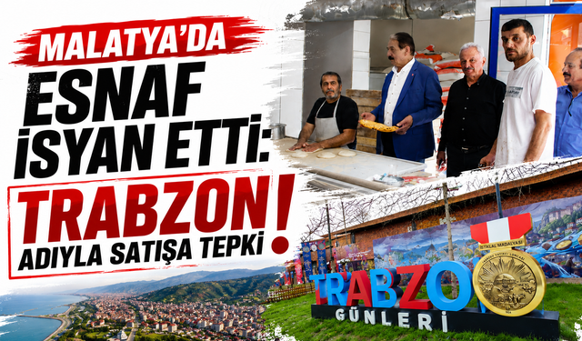 Malatya’da esnaf isyan etti: Trabzon adıyla satışa tepki