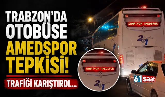 Trabzon'da otobüse Amedspor tepkisi! Trafiği karıştırdı...