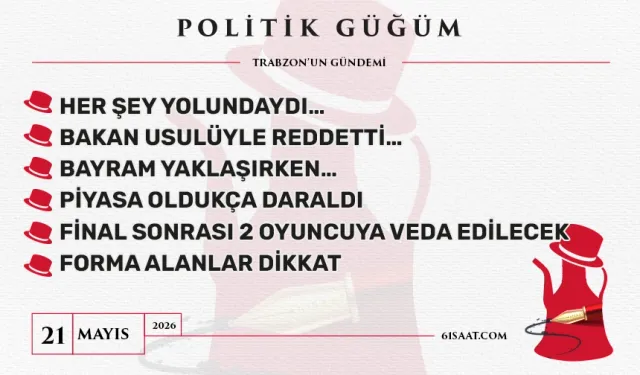 Politik Güğüm - 21 Mayıs 2026