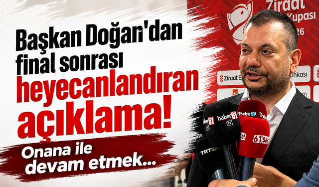 Başkan Doğan'dan final sonrası heyecanlandıran açıklama! Onana ile devam etmek...
