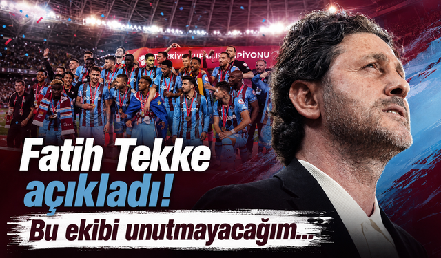 Fatih Tekke açıkladı! Bu ekibi unutmayacağım…
