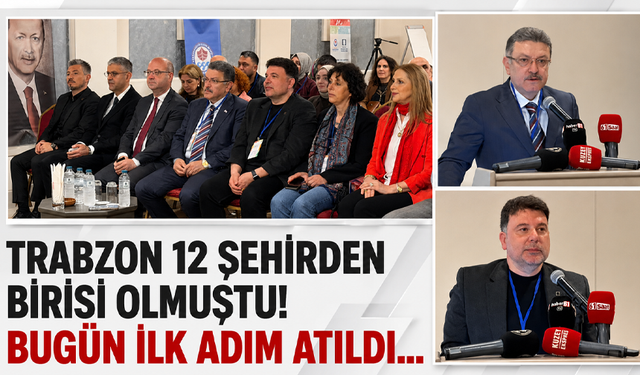 Trabzon 12 şehirden birisi olmuştu! Bugün ilk adım atıldı…