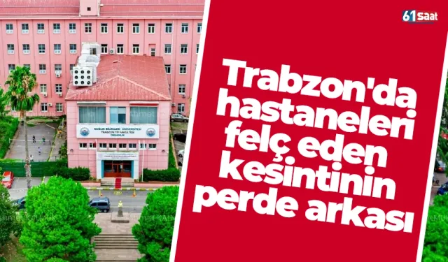 Trabzon'da hastaneleri felç eden kesintinin perde arkası