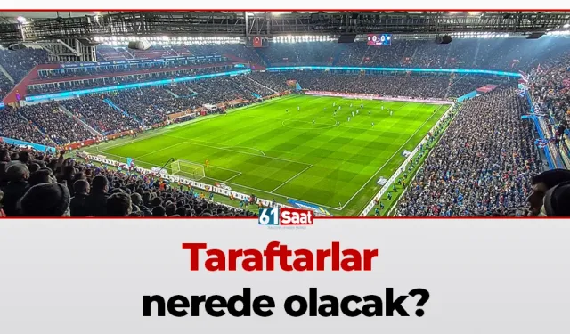Taraftarlar nerede olacak?