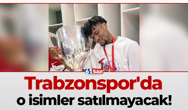 Trabzonspor'da o isimler satılmayacak!