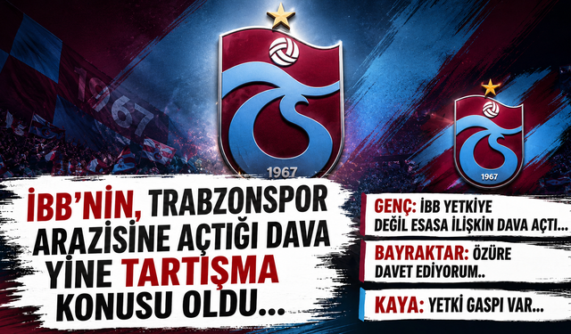 İBB'nin Trabzonspor arazisine açtığı dava gündem oldu! 'Elimde belge var'