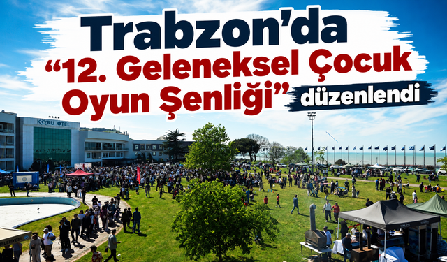 Trabzon'da "12. Geleneksel Çocuk Oyun Şenliği" düzenlendi