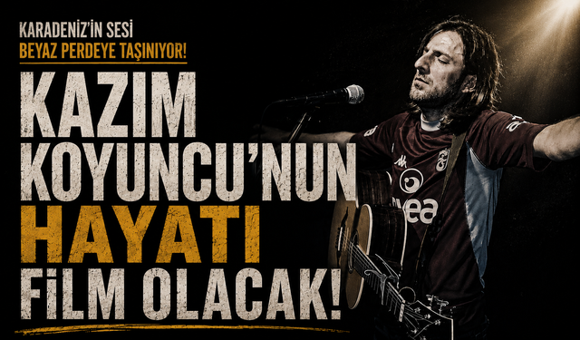 Kazım Koyuncu’nun hayatı film olacak!