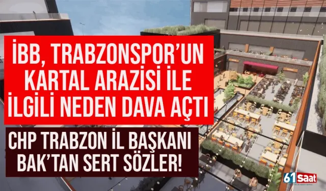 İBB, Trabzonspor arazisi ile ilgili neden dava açtı? Trabzon'dan sert sözler...