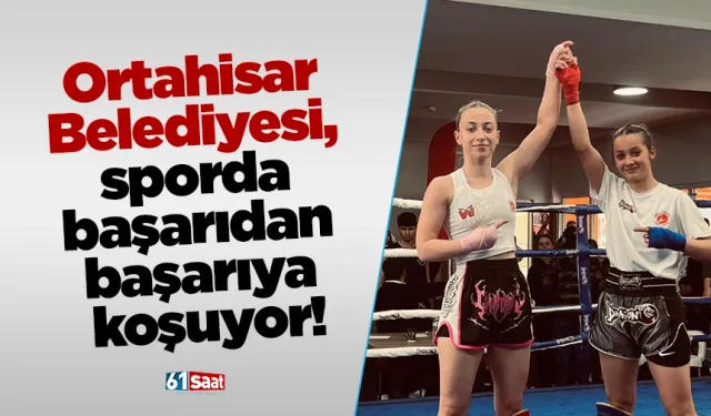 Ortahisar Belediyesi, sporda başarıdan başarıya koşuyor!
