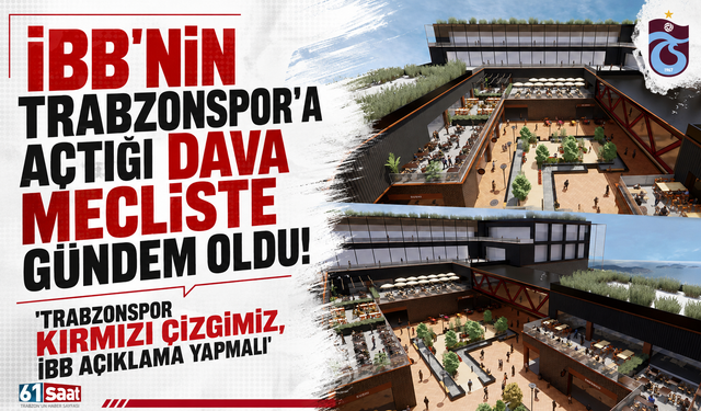 İBB'nin Trabzonspor'a açtığı dava meclisin gündeminde! 'Açıklama yapmalılar'