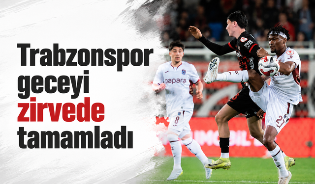 Trabzonspor geceyi zirvede tamamladı