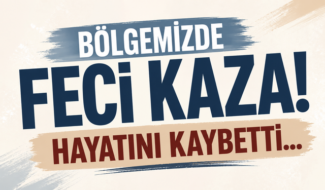 Bölgemizde feci kaza! Hayatını kaybetti...
