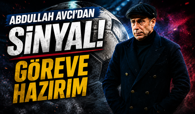 Abdullah Avcı'dan sinyal 'Göreve hazırım'