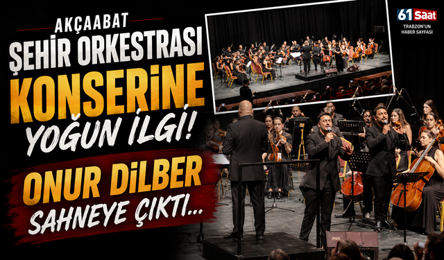 Akçaabat şehir orkestrası konserine yoğun ilgi... Onur Dilber sahneye çıktı...