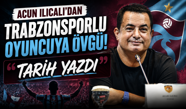 Acun Ilıcalı’dan Trabzonsporlu oyuncuya övgü: “Tarih yazdı”