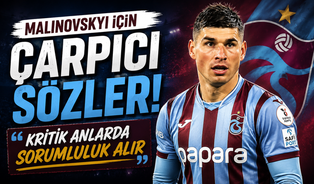 Malinovskyi için çarpıcı sözler 'Kritik anlarda sorumluluk alır'