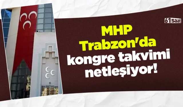 MHP Trabzon'da kongre takvimi netleşiyor!