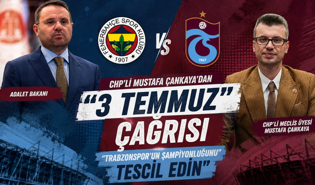 CHP’li Mustafa Çankaya’dan “3 Temmuz” çağrısı: “Trabzonspor’un şampiyonluğunu tescil edin”