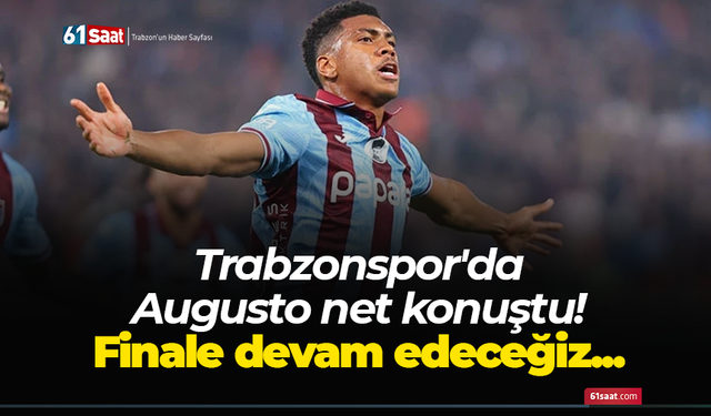 Trabzonspor'da Augusto net konuştu! Finale devam edeceğiz...