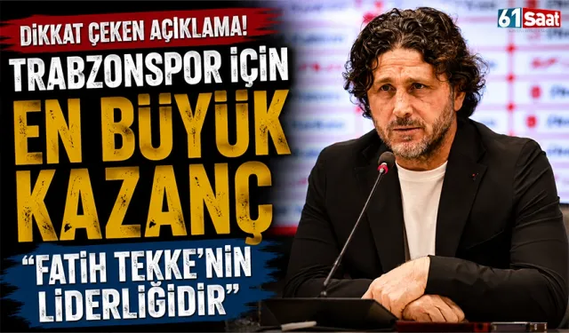 Dikkat çeken açıklama! "Trabzonspor için en büyük kazanç Fatih Tekke'nin liderliğidir"