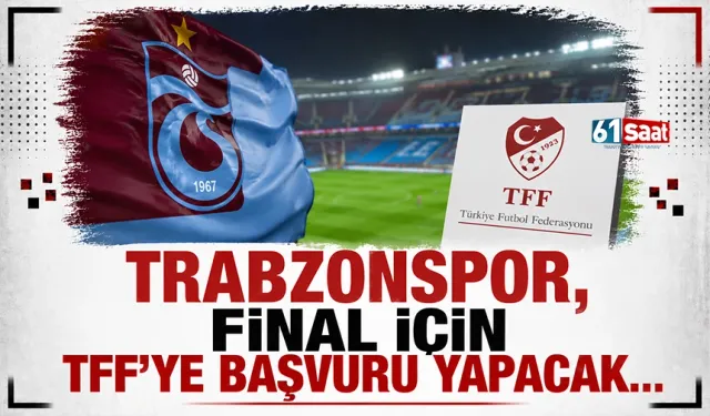 Trabzonspor, Türkiye Kupası finali için TFF'ye başvuru yapacak!