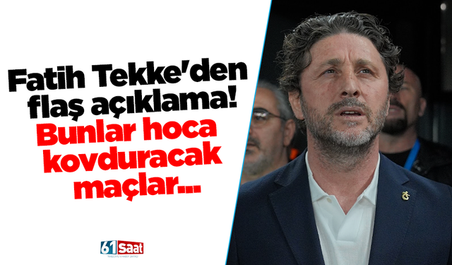 Fatih Tekke'den flaş açıklama! Bunlar hoca kovduracak maçlar...
