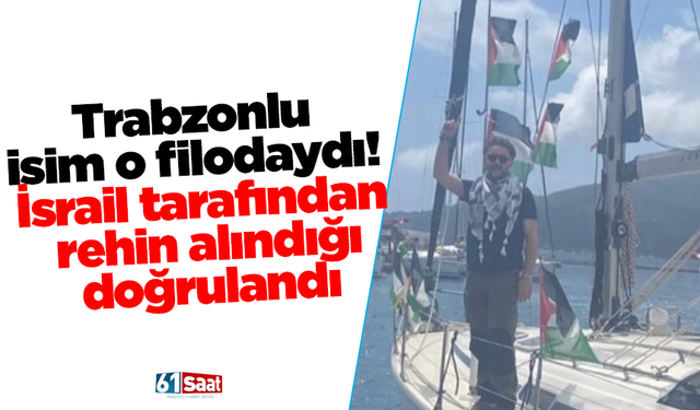 Trabzonlu isim o filodaydı! İsrail tarafından rehin alındığı doğrulandı