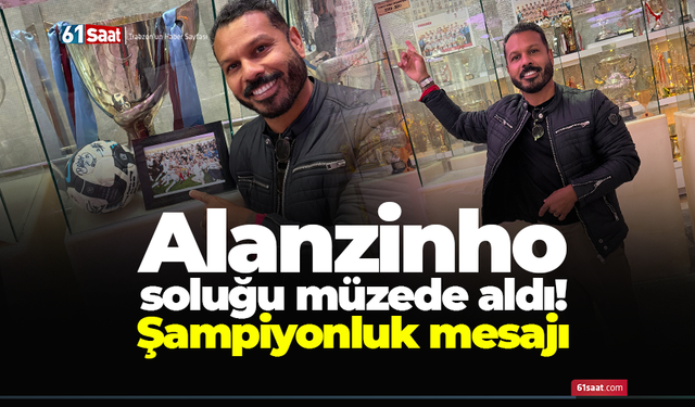 Alanzinho soluğu müzede aldı! Şampiyonluk mesajı